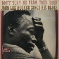 Don't Turn Me From Your Door - John Lee Hooker Sings His Blues Don't Turn Me From Your Door - John Lee Hooker Sings His Blues